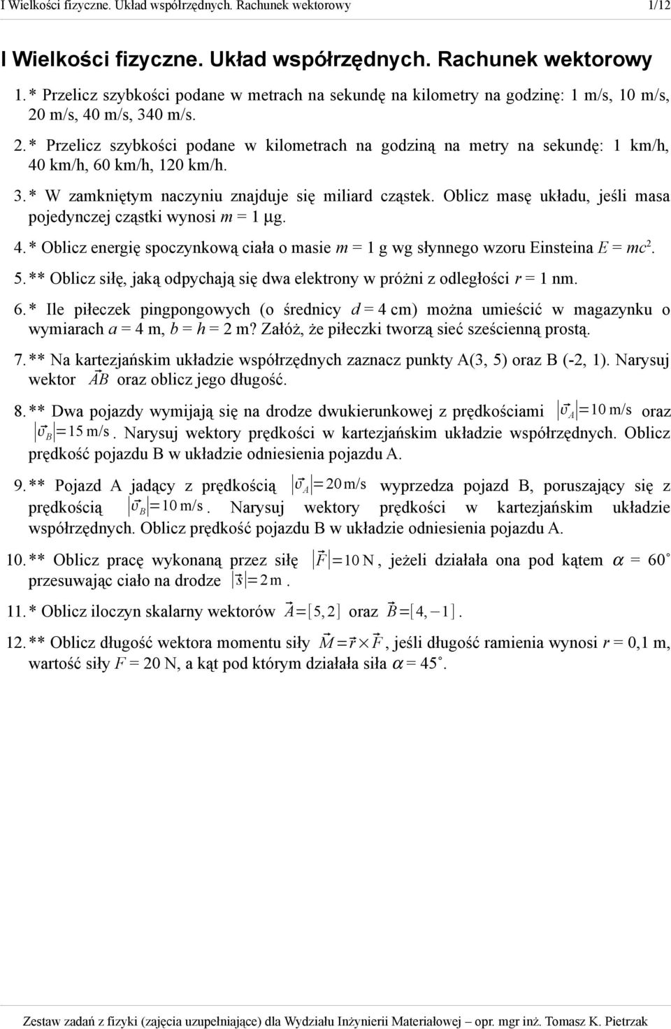 Oblicz masę układu, jeśli masa pojedynczej cząstki wynosi m = 1 µg. 4.* Oblicz energię spoczynkową ciała o masie m = 1 g wg słynnego wzoru Einsteina E = mc 2. 5.