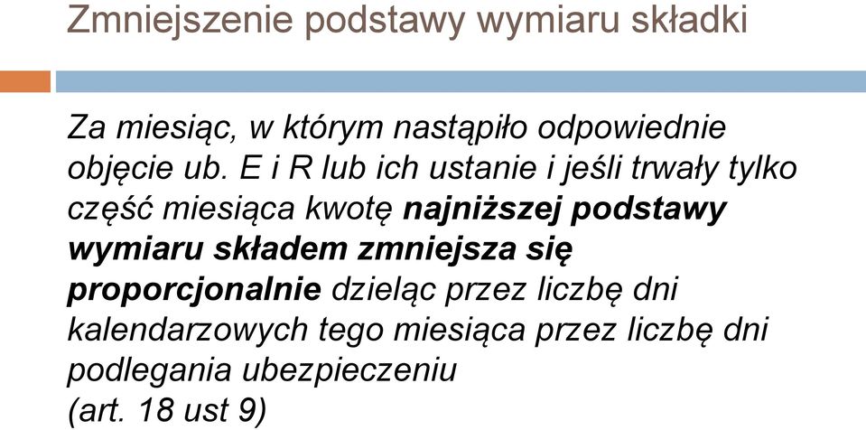 E i R lub ich ustanie i jeśli trwały tylko część miesiąca kwotę najniższej podstawy