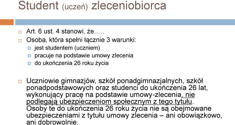 Uczniowie gimnazjów, szkół ponadgimnazjalnych, szkół ponadpodstawowych oraz studenci do ukończenia 26 lat, wykonujący pracę na