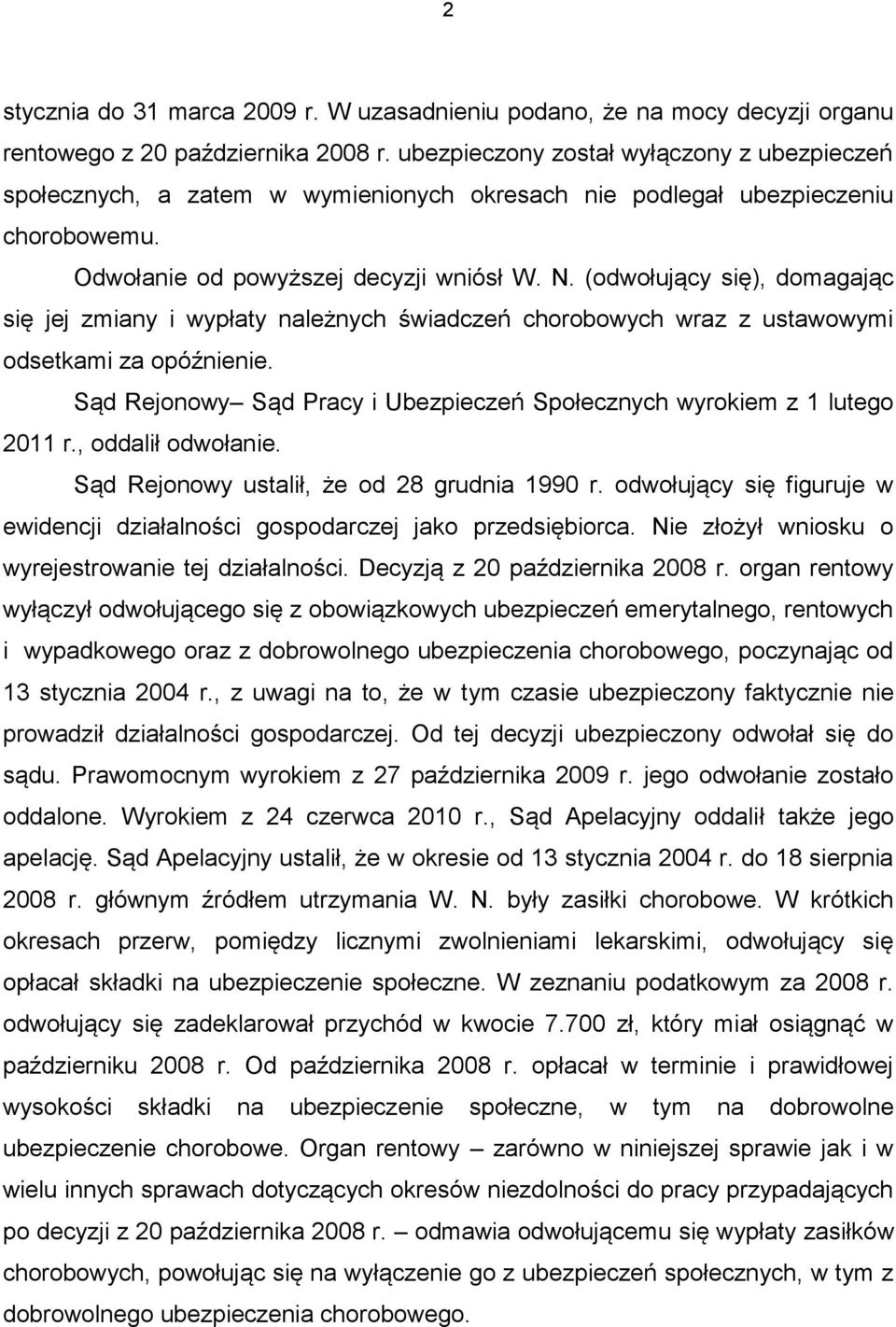 (odwołujący się), domagając się jej zmiany i wypłaty należnych świadczeń chorobowych wraz z ustawowymi odsetkami za opóźnienie.