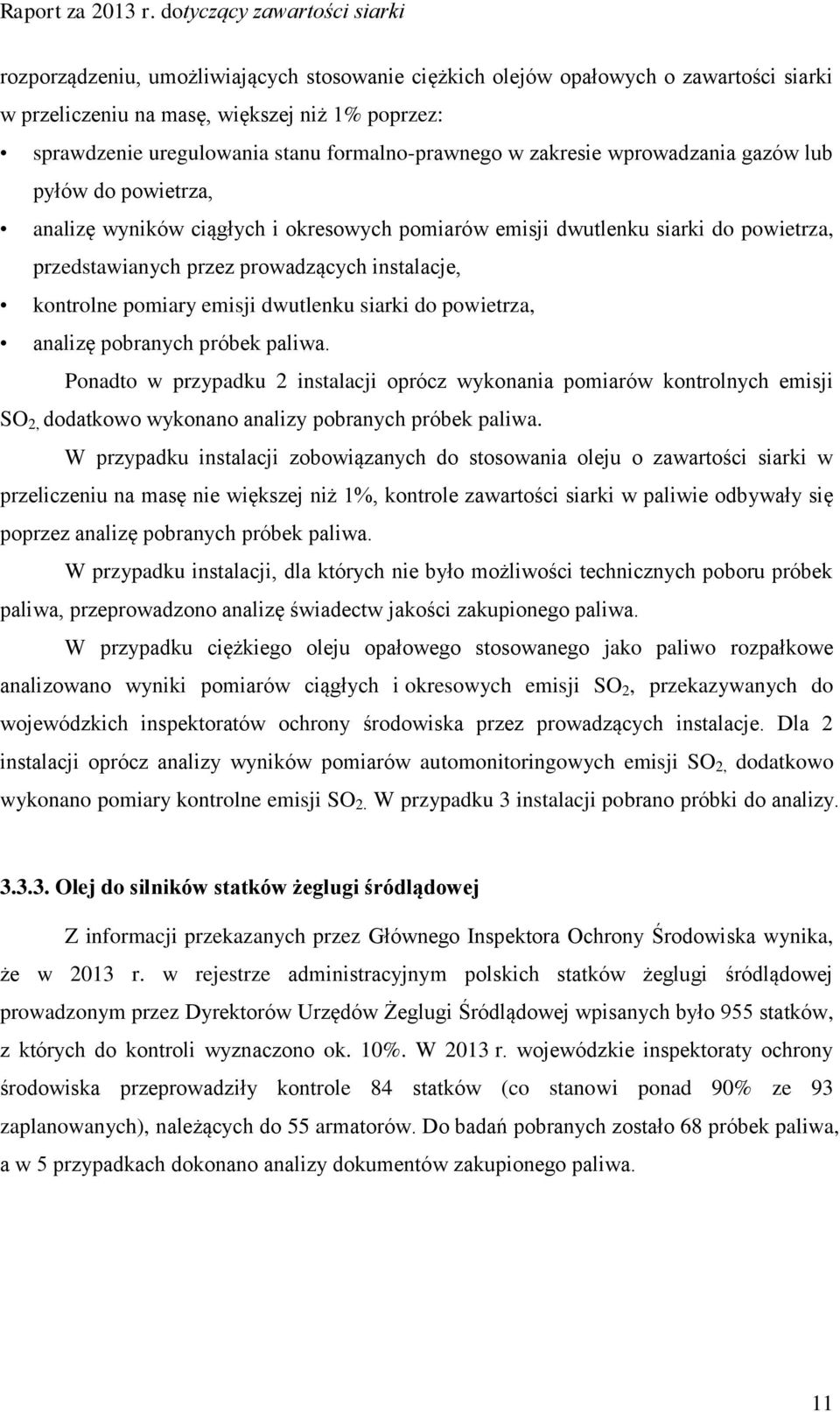 dwutlenku siarki do powietrza, analizę pobranych próbek paliwa. Ponadto w przypadku 2 instalacji oprócz wykonania pomiarów kontrolnych emisji SO 2, dodatkowo wykonano analizy pobranych próbek paliwa.