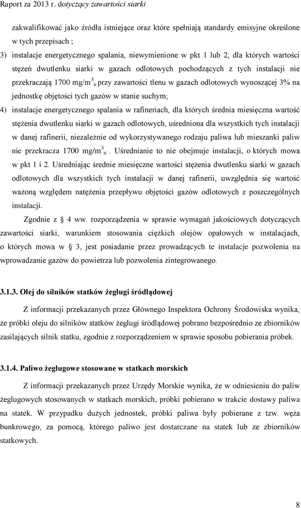 stanie suchym; 4) instalacje energetycznego spalania w rafineriach, dla których średnia miesięczna wartość stężenia dwutlenku siarki w gazach odlotowych, uśredniona dla wszystkich tych instalacji w