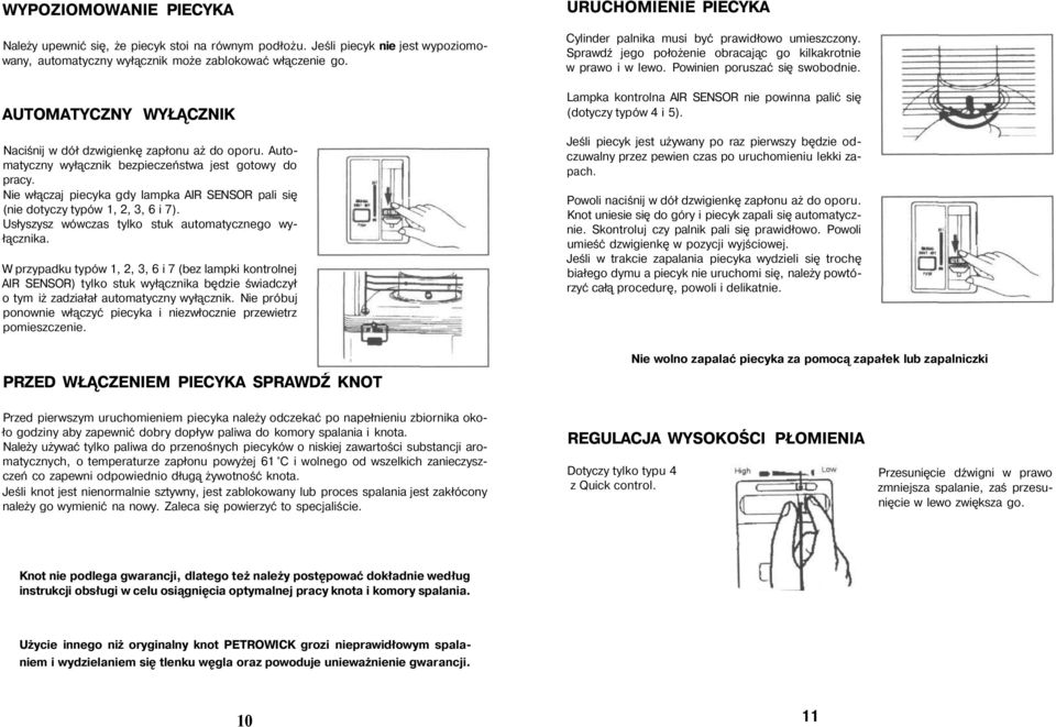 Nie włączaj piecyka gdy lampka AIR SENSOR pali się (nie dotyczy typów 1, 2, 3, 6 i 7). Usłyszysz wówczas tylko stuk automatycznego wyłącznika.