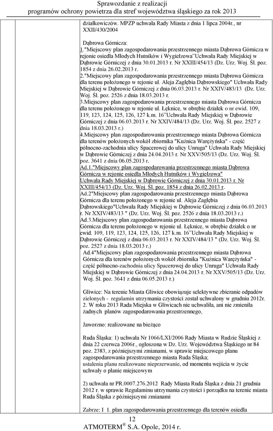 1."Miejscowy plan zagospodarowania przestrzennego miasta Dąbrowa Górnicza w rejonie osiedla Młodych Hutników i Wygiełzowa Uchwała Rady Miejskiej w Dąbrowie Górniczej z dnia 30.01.2013 r.