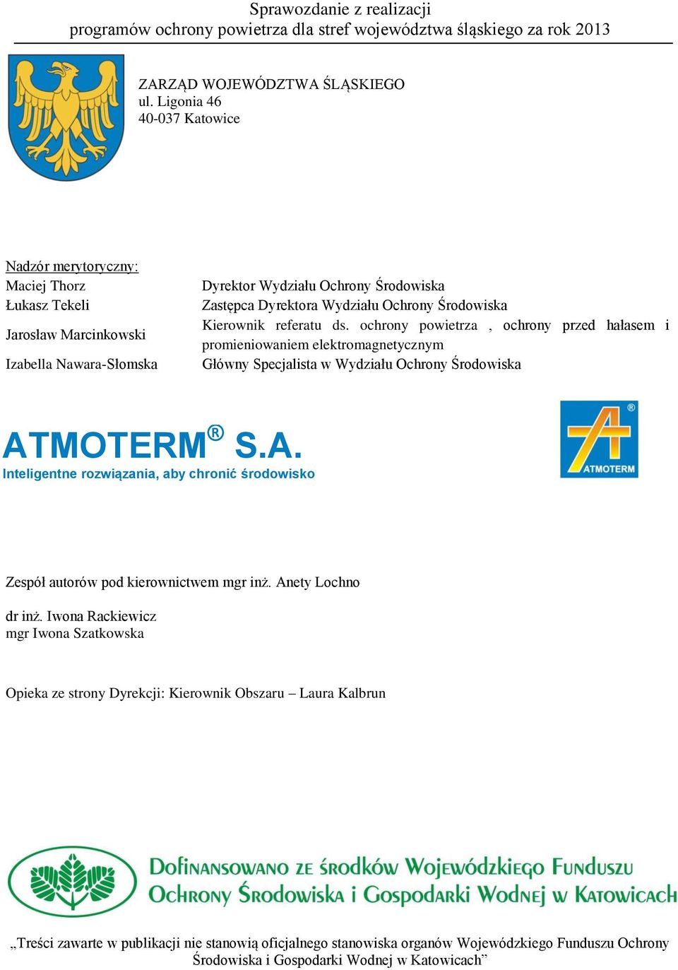 Ochrony Środowiska Kierownik referatu ds. ochrony powietrza, ochrony przed hałasem i promieniowaniem elektromagnetycznym Główny Specjalista w Wydziału Ochrony Środowiska AT