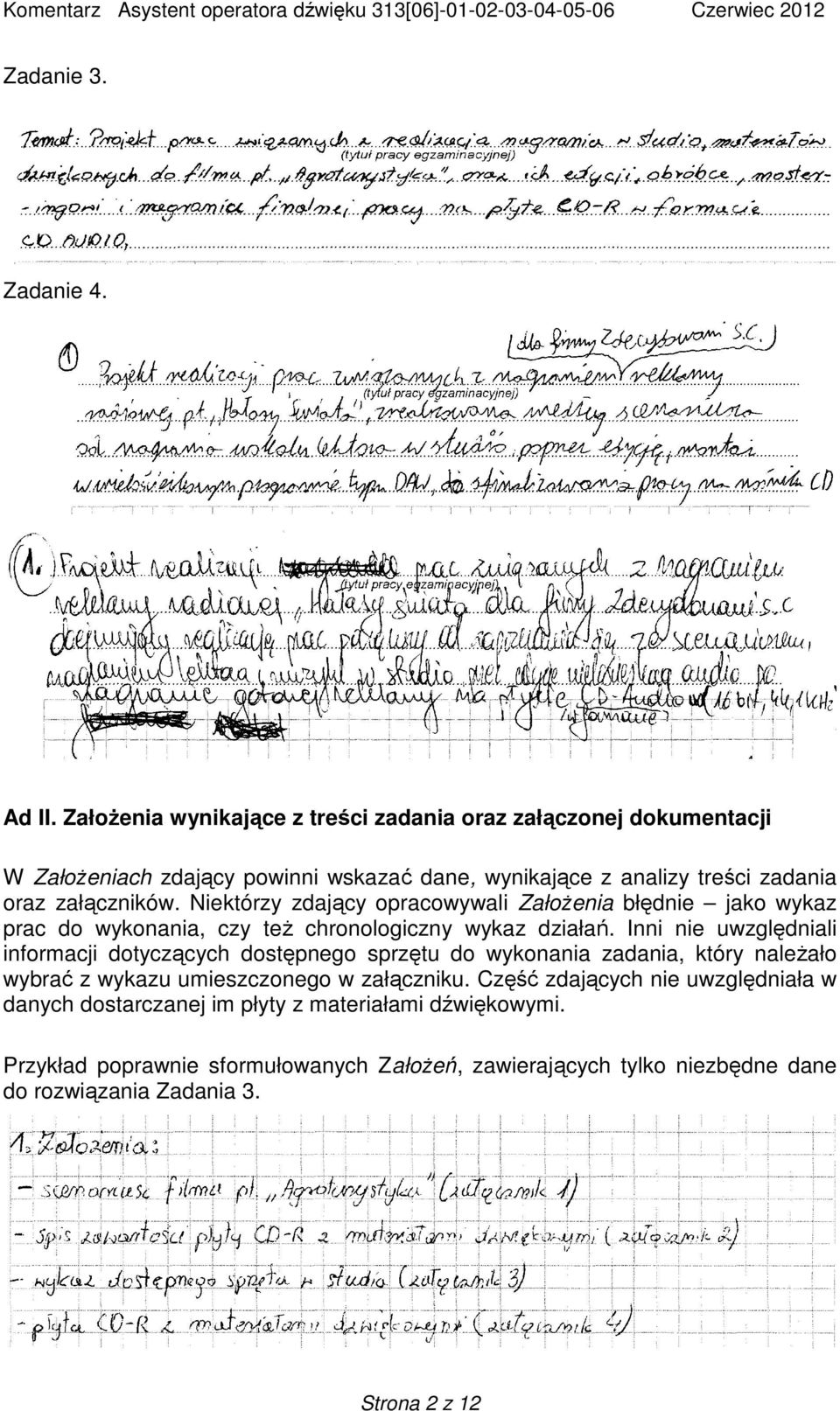 Niektórzy zdający opracowywali Założenia błędnie jako wykaz prac do wykonania, czy też chronologiczny wykaz działań.