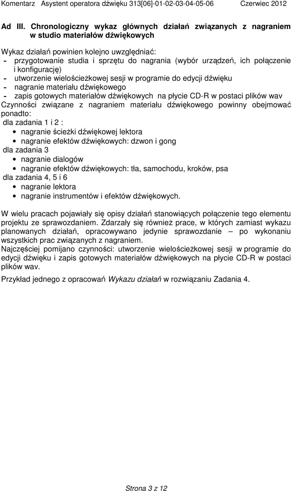 ich połączenie i konfigurację) - utworzenie wielościeżkowej sesji w programie do edycji dźwięku - nagranie materiału dźwiękowego - zapis gotowych materiałów dźwiękowych na płycie CD-R w postaci