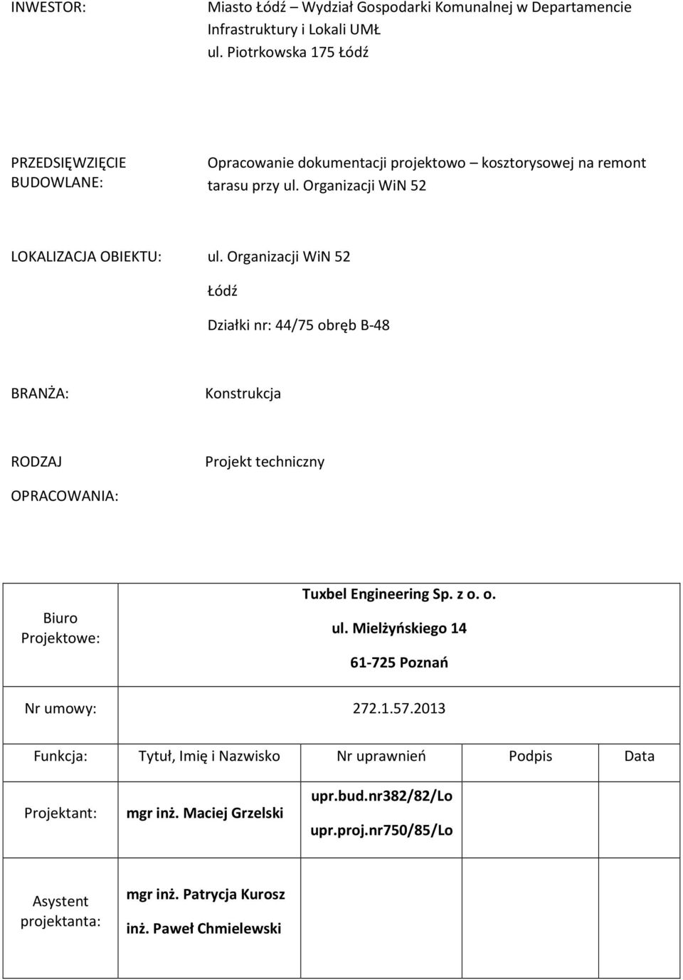 Organizacji WiN 52 Łódź Działki nr: 44/75 obręb B-48 BRANŻA: Konstrukcja RODZAJ Projekt techniczny OPRACOWANIA: Biuro Projektowe: Tuxbel Engineering Sp. z o. o. ul.