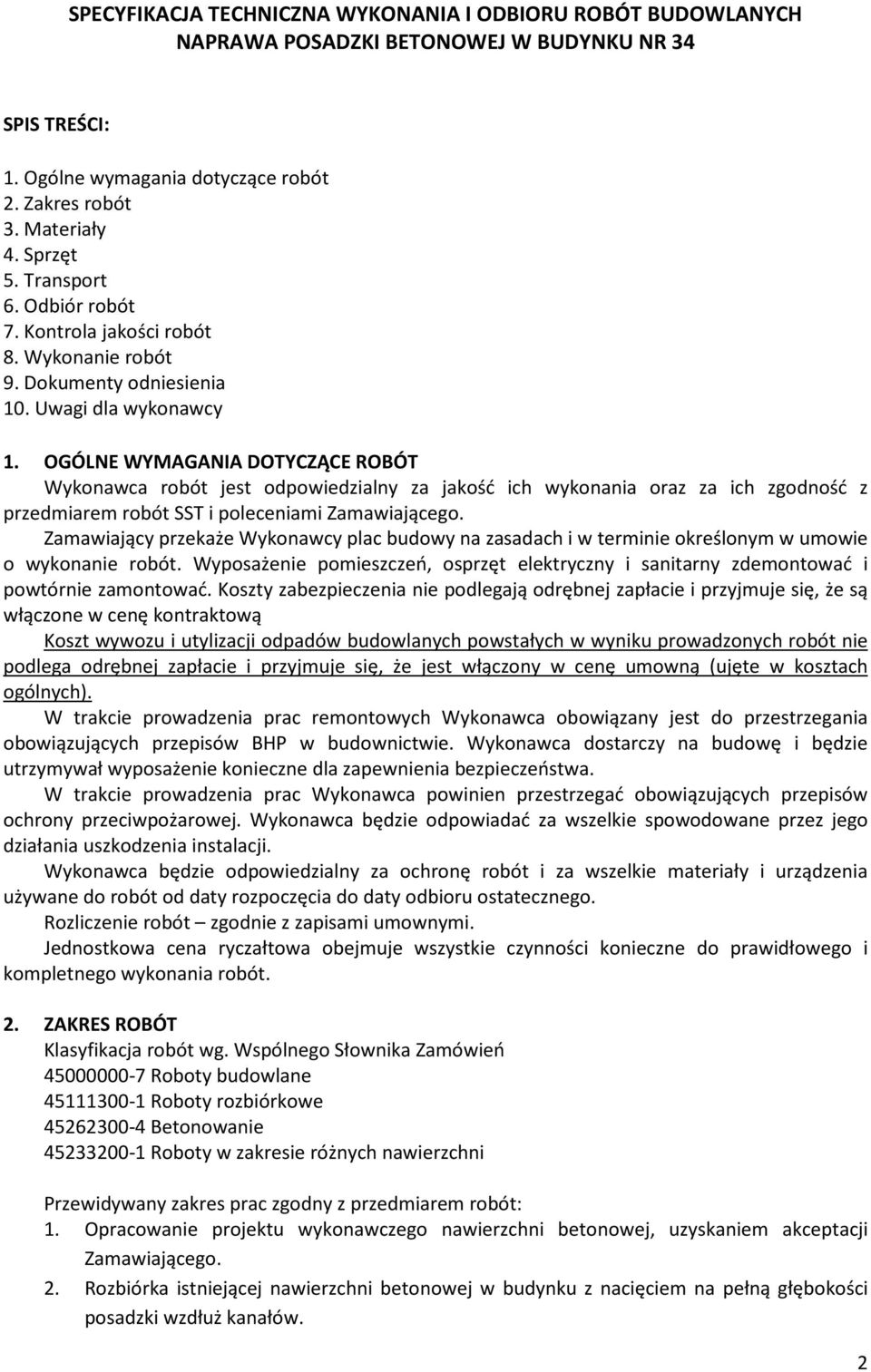 OGÓLNE WYMAGANIA DOTYCZĄCE ROBÓT Wykonawca robót jest odpowiedzialny za jakość ich wykonania oraz za ich zgodność z przedmiarem robót SST i poleceniami Zamawiającego.