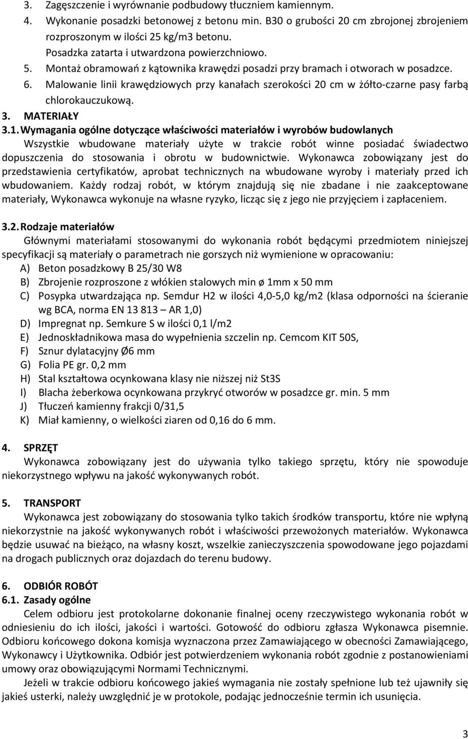Malowanie linii krawędziowych przy kanałach szerokości 20 cm w żółto-czarne pasy farbą chlorokauczukową. 3. MATERIAŁY 3.1.
