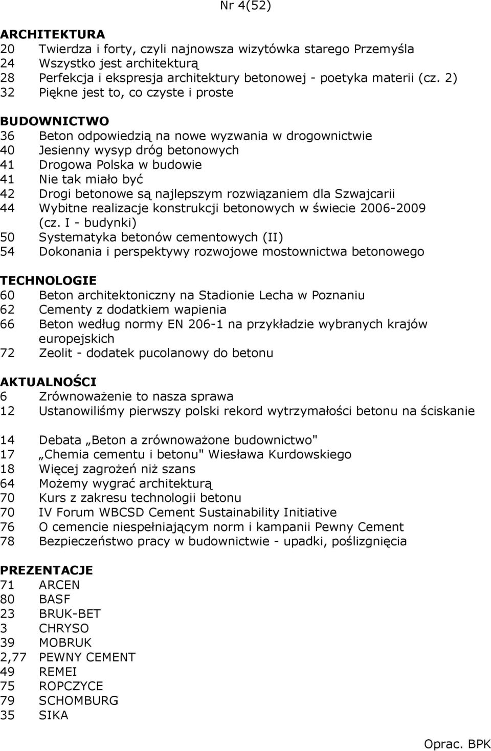 najlepszym rozwiązaniem dla Szwajcarii 44 Wybitne realizacje konstrukcji betonowych w świecie 2006-2009 (cz.