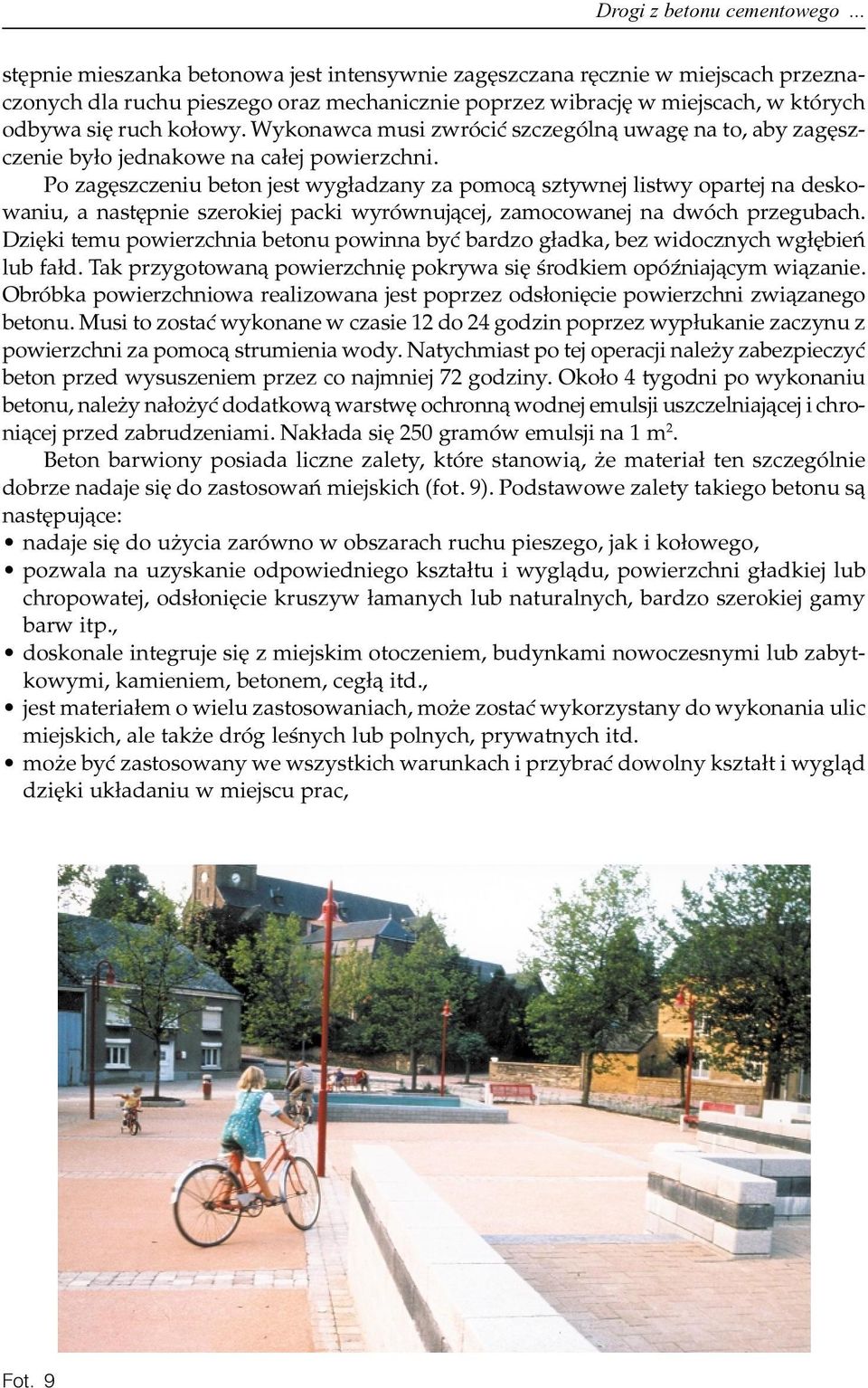Wykonawca musi zwróciæ szczególn¹ uwagê na to, aby zagêszczenie by³o jednakowe na ca³ej powierzchni.