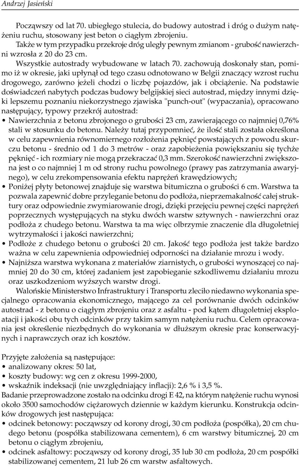 zachowuj¹ doskona³y stan, pomimo i w okresie, jaki up³yn¹³ od tego czasu odnotowano w Belgii znacz¹cy wzrost ruchu drogowego, zarówno je eli chodzi o liczbê pojazdów, jak i obci¹ enie.