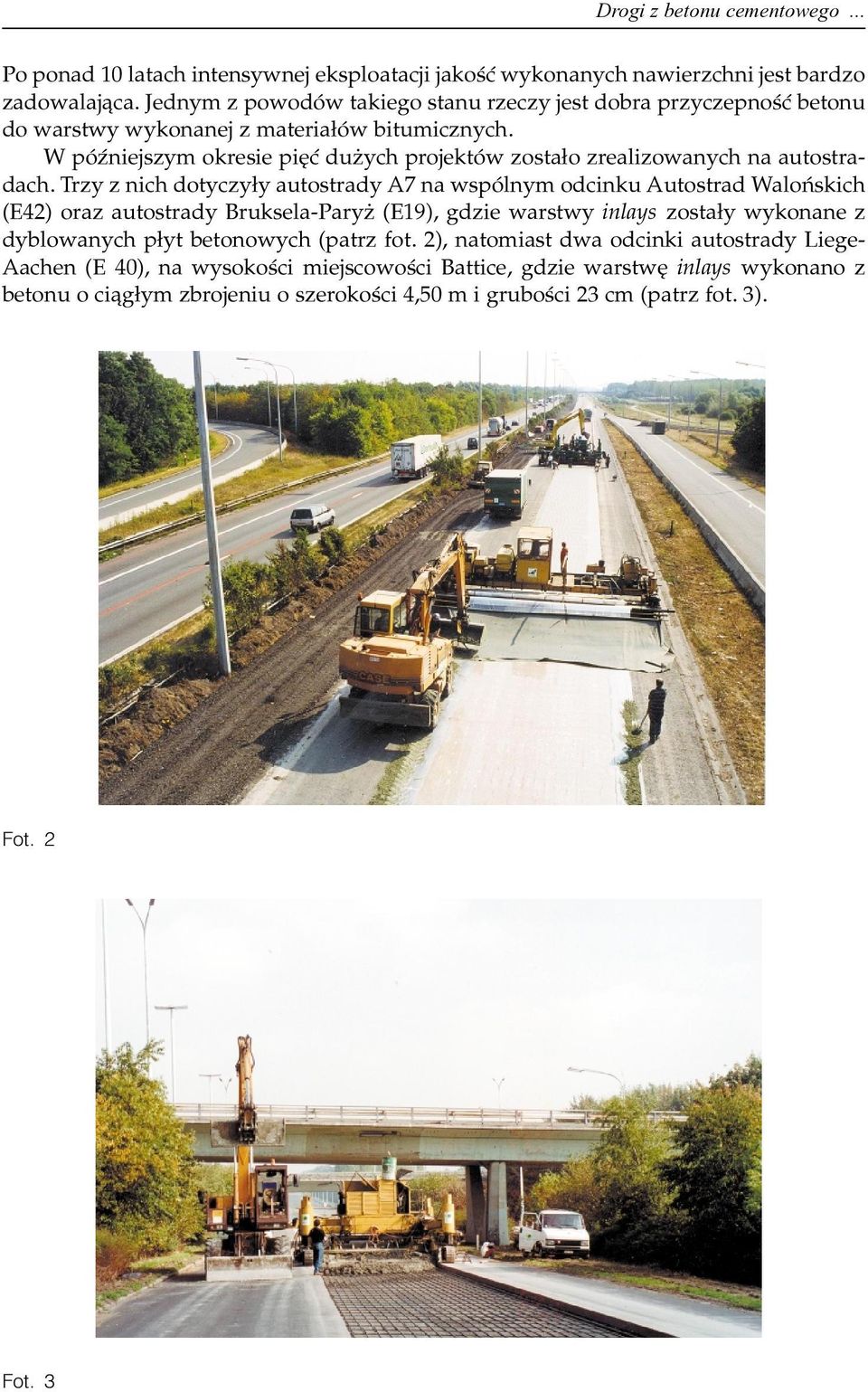 W póÿniejszym okresie piêæ du ych projektów zosta³o zrealizowanych na autostradach.