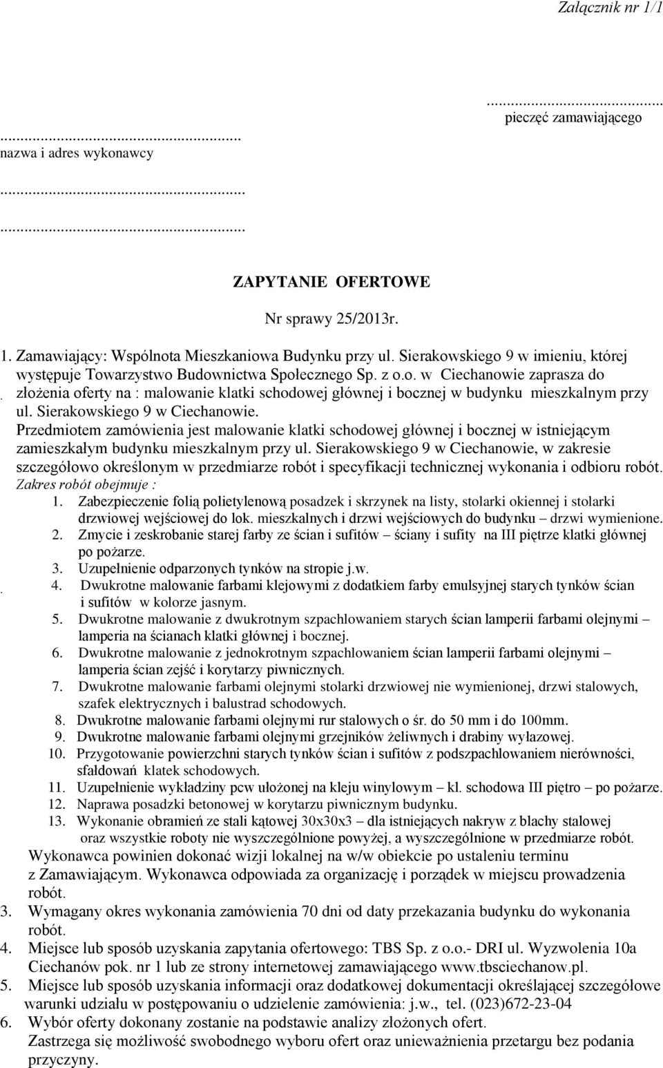 Sierakowskiego 9 w Ciechanowie. Przedmiotem zamówienia jest malowanie klatki schodowej głównej i bocznej w istniejącym zamieszkałym budynku mieszkalnym przy ul.