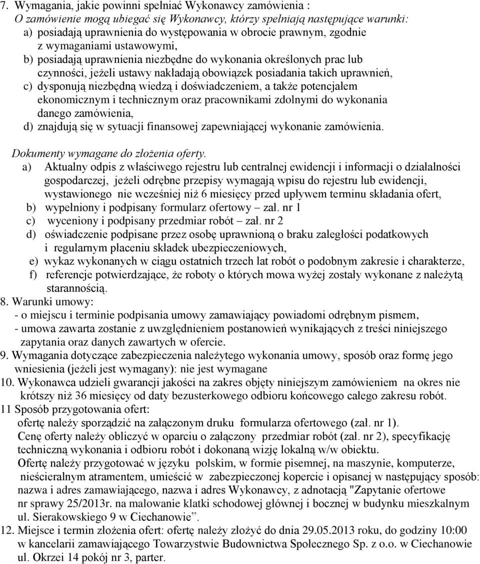 wiedzą i doświadczeniem, a także potencjałem ekonomicznym i technicznym oraz pracownikami zdolnymi do wykonania danego zamówienia, d) znajdują się w sytuacji finansowej zapewniającej wykonanie