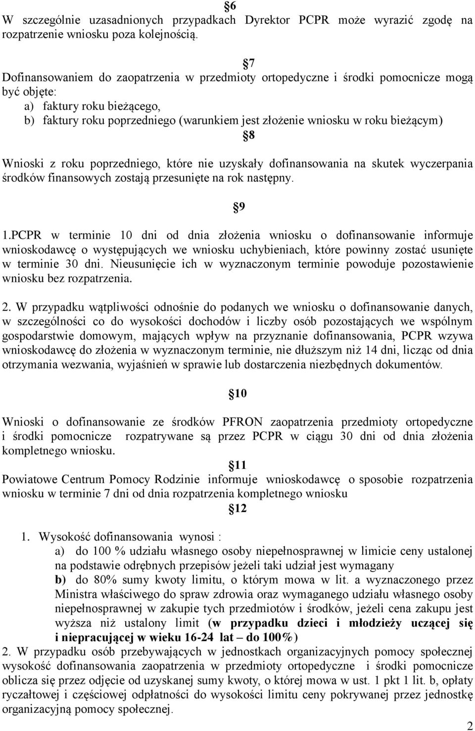 bieżącym) 8 Wnioski z roku poprzedniego, które nie uzyskały dofinansowania na skutek wyczerpania środków finansowych zostają przesunięte na rok następny. 9 1.