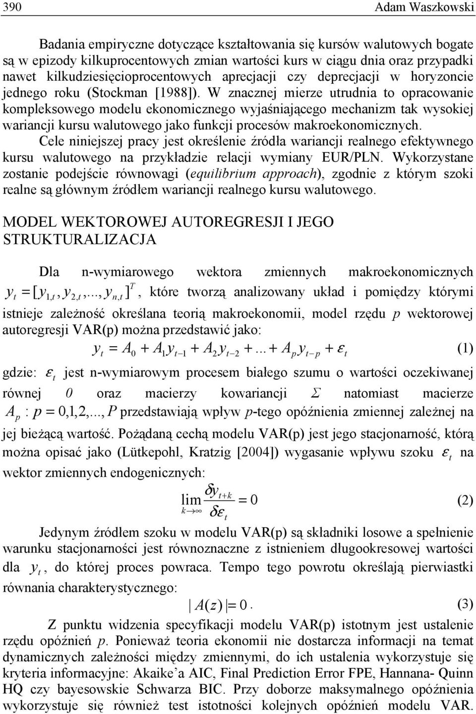 W znacznej mierze urudnia o opracowanie kompleksowego modelu ekonomicznego wyjaśniającego mechanizm ak wysokiej wariancji kursu waluowego jako funkcji procesów makroekonomicznych.