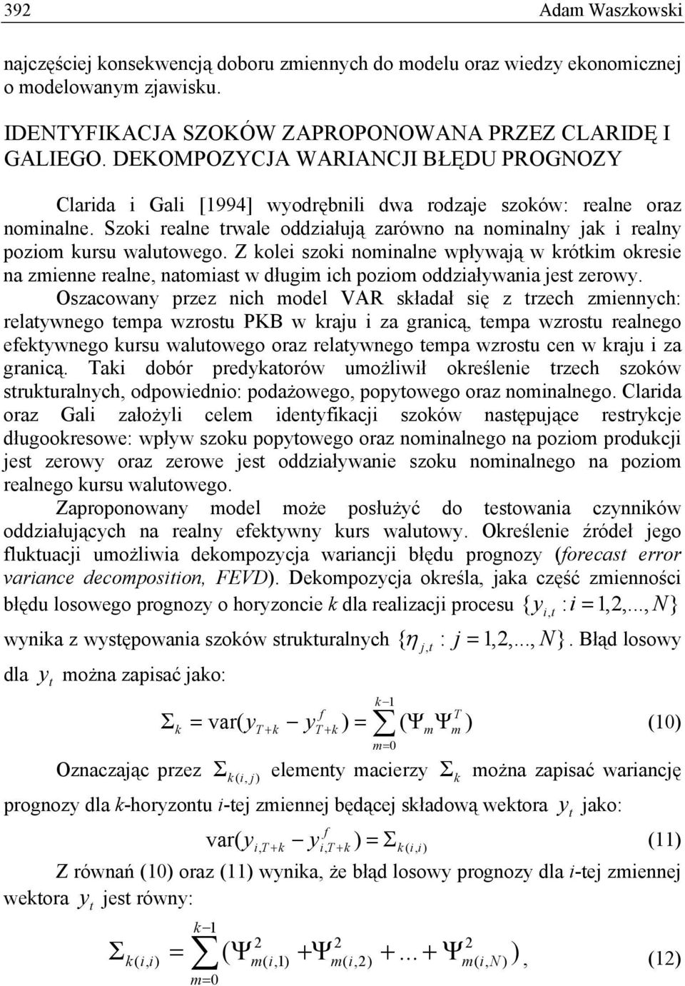 Szoki realne rwale oddziałują zarówno na nominalny jak i realny poziom kursu waluowego.