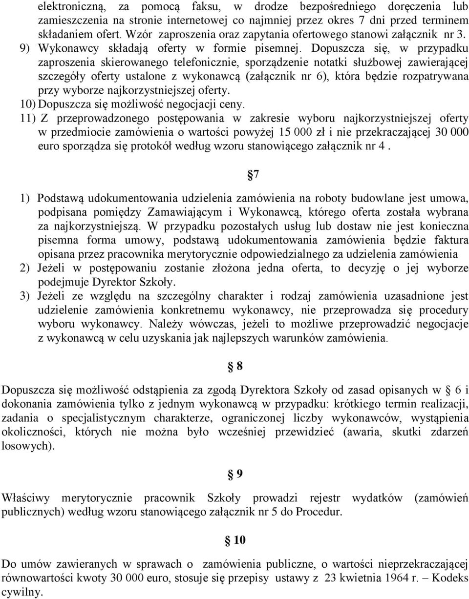 Dopuszcza się, w przypadku zaproszenia skierowanego telefonicznie, sporządzenie notatki służbowej zawierającej szczegóły oferty ustalone z wykonawcą (załącznik nr 6), która będzie rozpatrywana przy