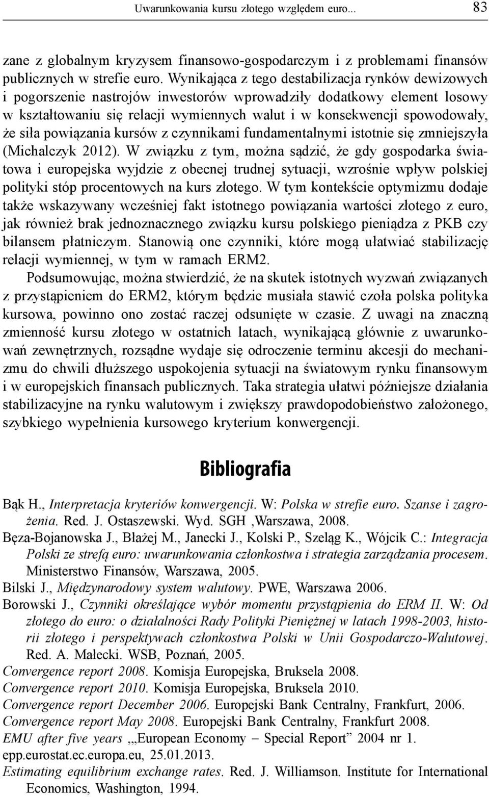 że siła powiązania kursów z czynnikami fundamentalnymi istotnie się zmniejszyła (Michalczyk 2012).