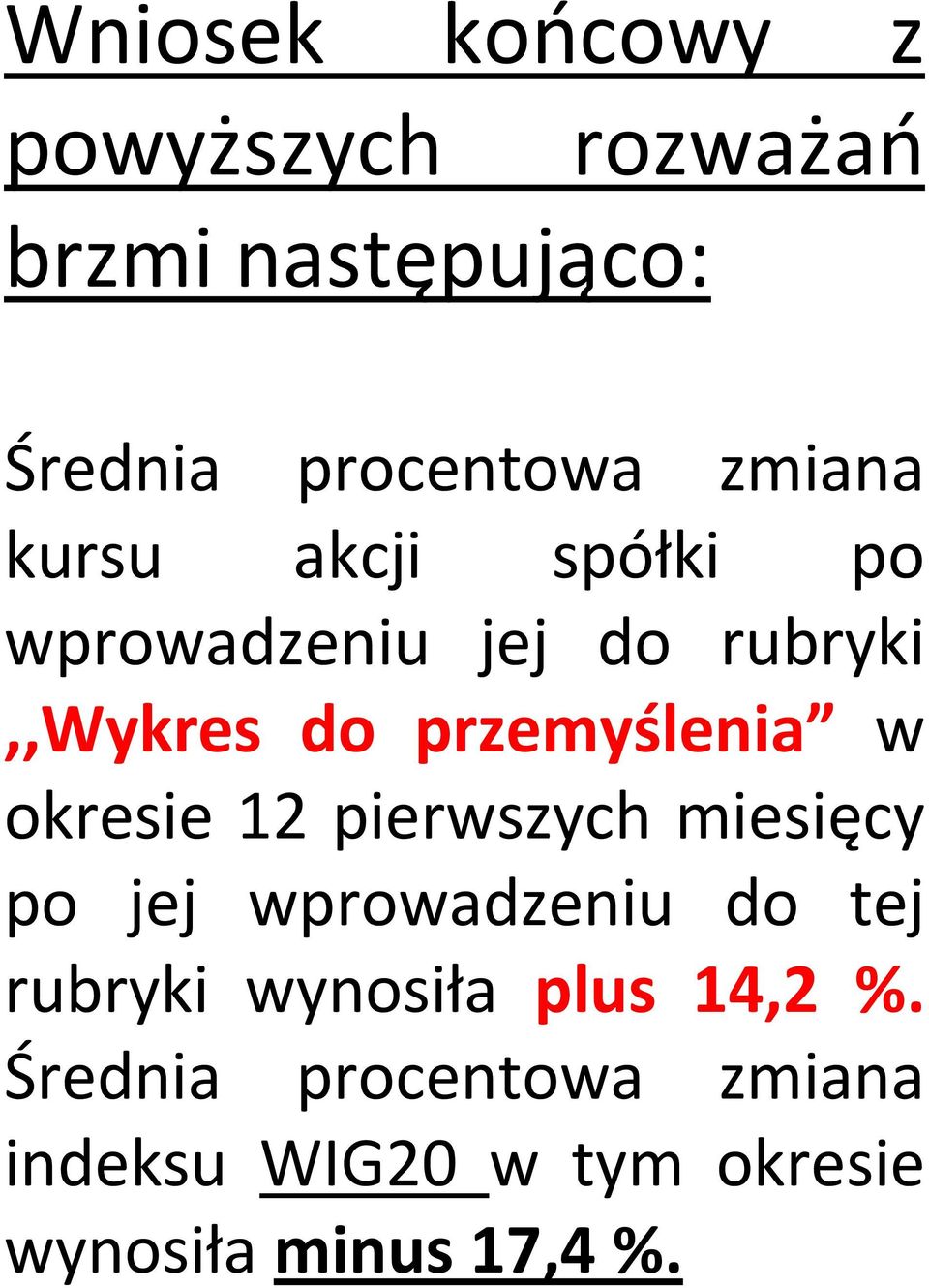 w okresie 12 pierwszych miesięcy po jej wprowadzeniu do tej rubryki wynosiła