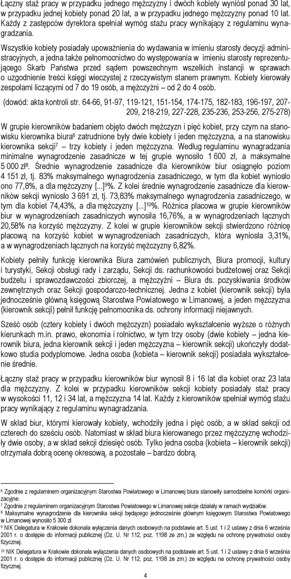 Wszystkie kobiety posiadały upoważnienia do wydawania w imieniu starosty decyzji administracyjnych, a jedna także pełnomocnictwo do występowania w imieniu starosty reprezentującego Skarb Państwa