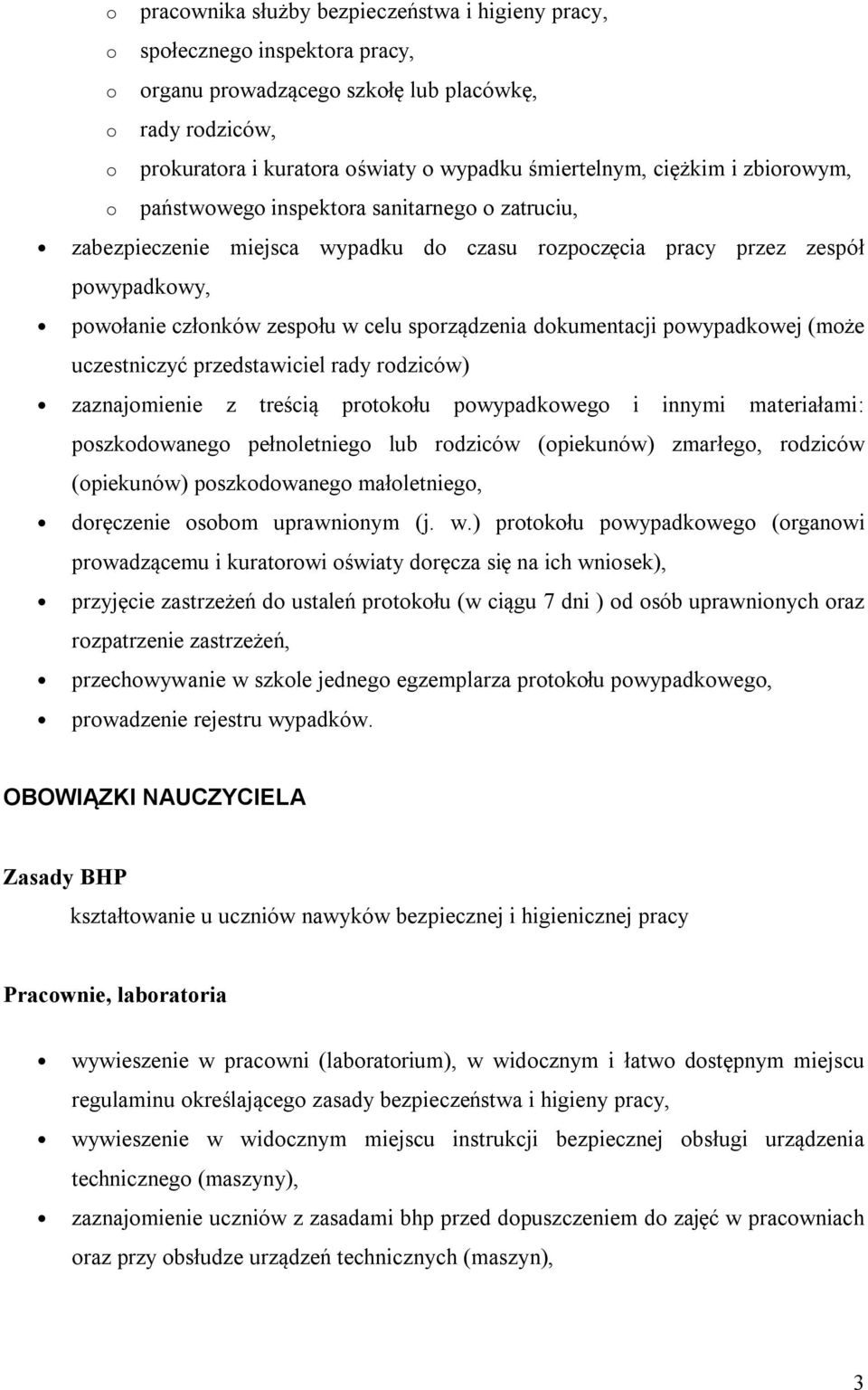 sporządzenia dokumentacji powypadkowej (może uczestniczyć przedstawiciel rady rodziców) zaznajomienie z treścią protokołu powypadkowego i innymi materiałami: poszkodowanego pełnoletniego lub rodziców