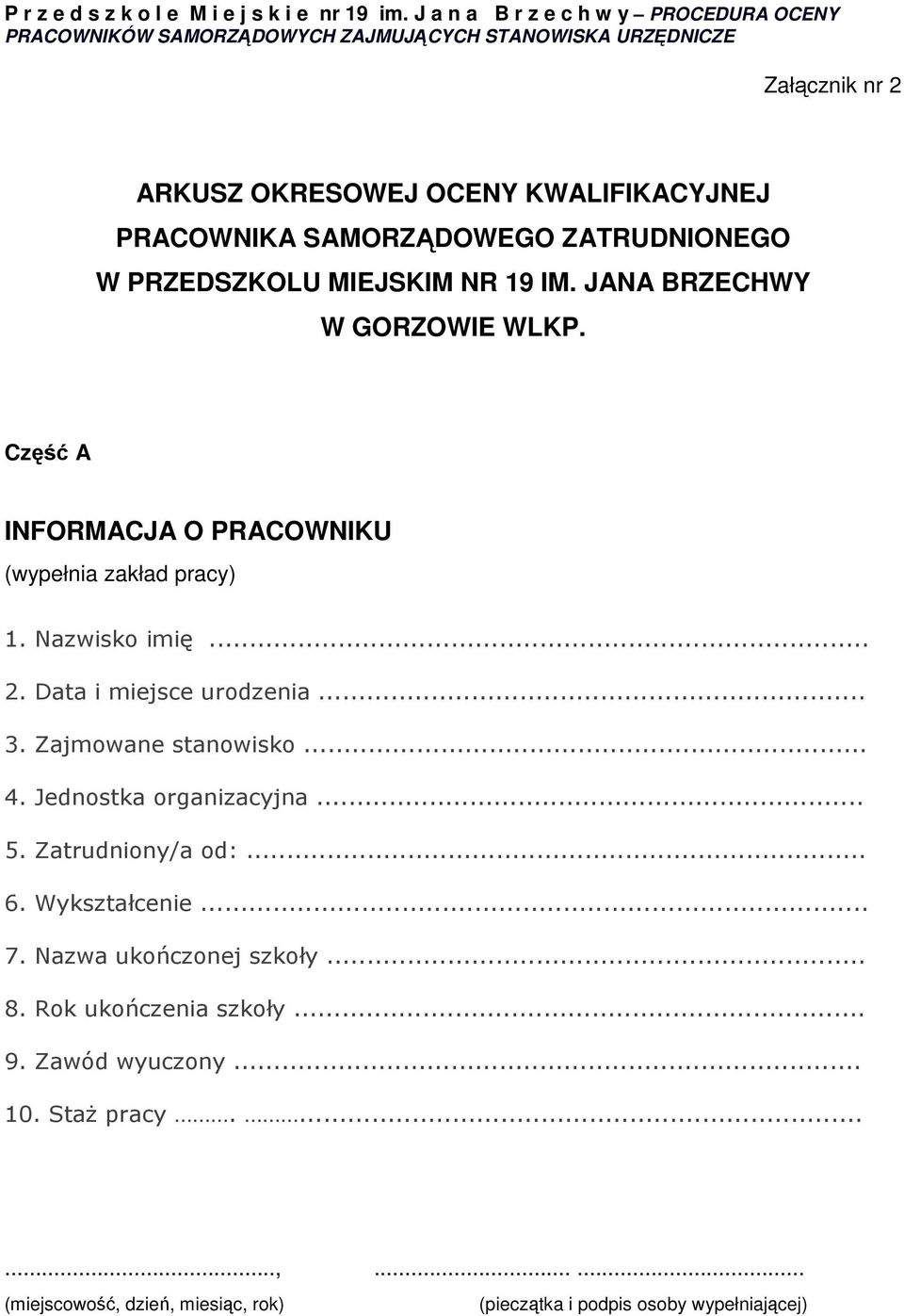 .. 3. Zajmowane stanowisko... 4. Jednostka organizacyjna... 5. Zatrudniony/a od:... 6. Wykształcenie... 7. Nazwa ukończonej szkoły... 8.