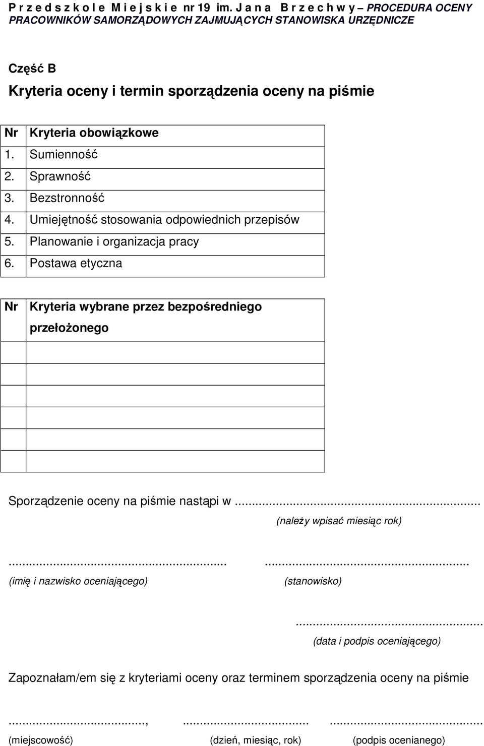 Postawa etyczna Nr Kryteria wybrane przez bezpośredniego przełoŝonego Sporządzenie oceny na piśmie nastąpi w... (naleŝy wpisać miesiąc rok).