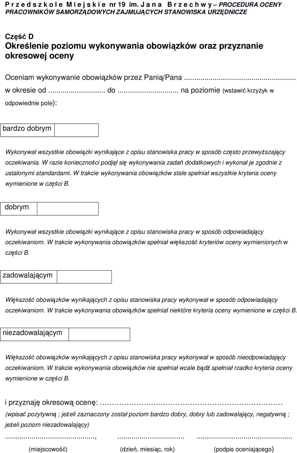 W razie konieczności podjął się wykonywania zadań dodatkowych i wykonał je zgodnie z ustalonymi standardami.