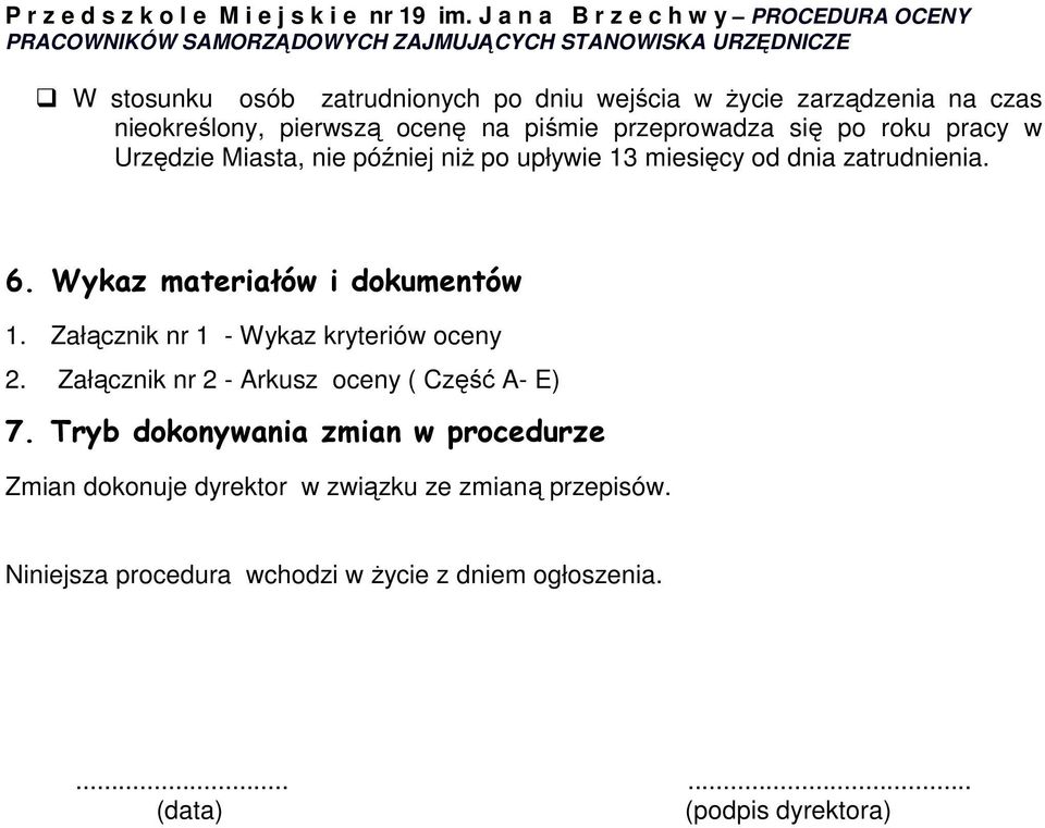 Załącznik nr 1 - Wykaz kryteriów oceny 2. Załącznik nr 2 - Arkusz oceny ( Część A- E) 7.