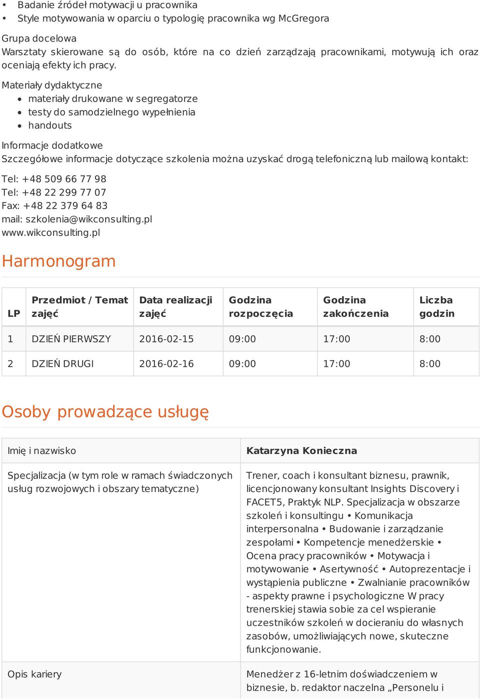 Materiały dydaktyczne materiały drukowane w segregatorze testy do samodzielnego wypełnienia handouts Informacje dodatkowe Szczegółowe informacje dotyczące szkolenia można uzyskać drogą telefoniczną