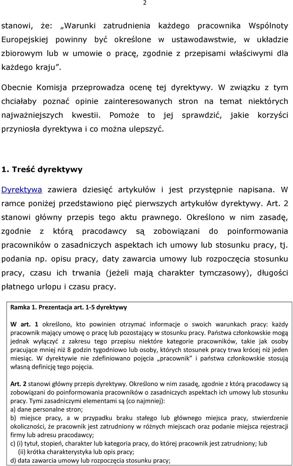 Pomoże to jej sprawdzić, jakie korzyści przyniosła dyrektywa i co można ulepszyć. 1. Treść dyrektywy Dyrektywa zawiera dziesięć artykułów i jest przystępnie napisana.