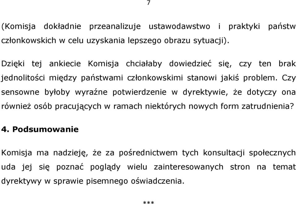 Czy sensowne byłoby wyraźne potwierdzenie w dyrektywie, że dotyczy ona również osób pracujących w ramach niektórych nowych form zatrudnienia? 4.