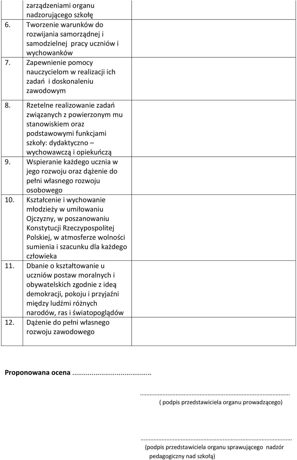 Rzetelne realizowanie zadań związanych z powierzonym mu stanowiskiem oraz podstawowymi funkcjami szkoły: dydaktyczno wychowawczą i opiekuńczą 9.