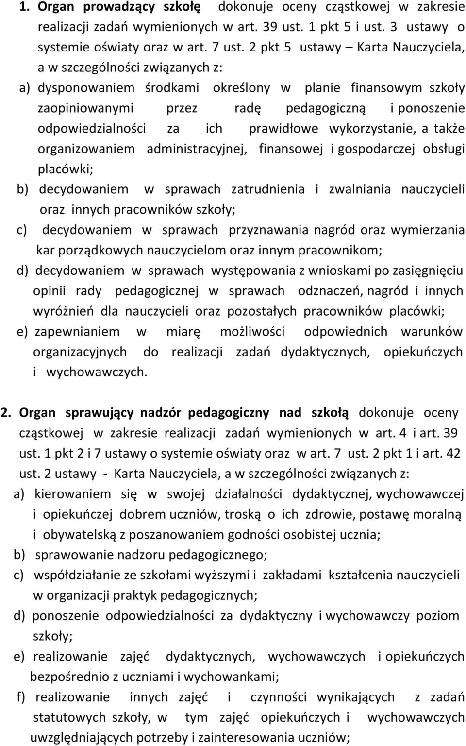 za ich prawidłowe wykorzystanie, a także organizowaniem administracyjnej, finansowej i gospodarczej obsługi placówki; b) decydowaniem w sprawach zatrudnienia i zwalniania nauczycieli oraz innych