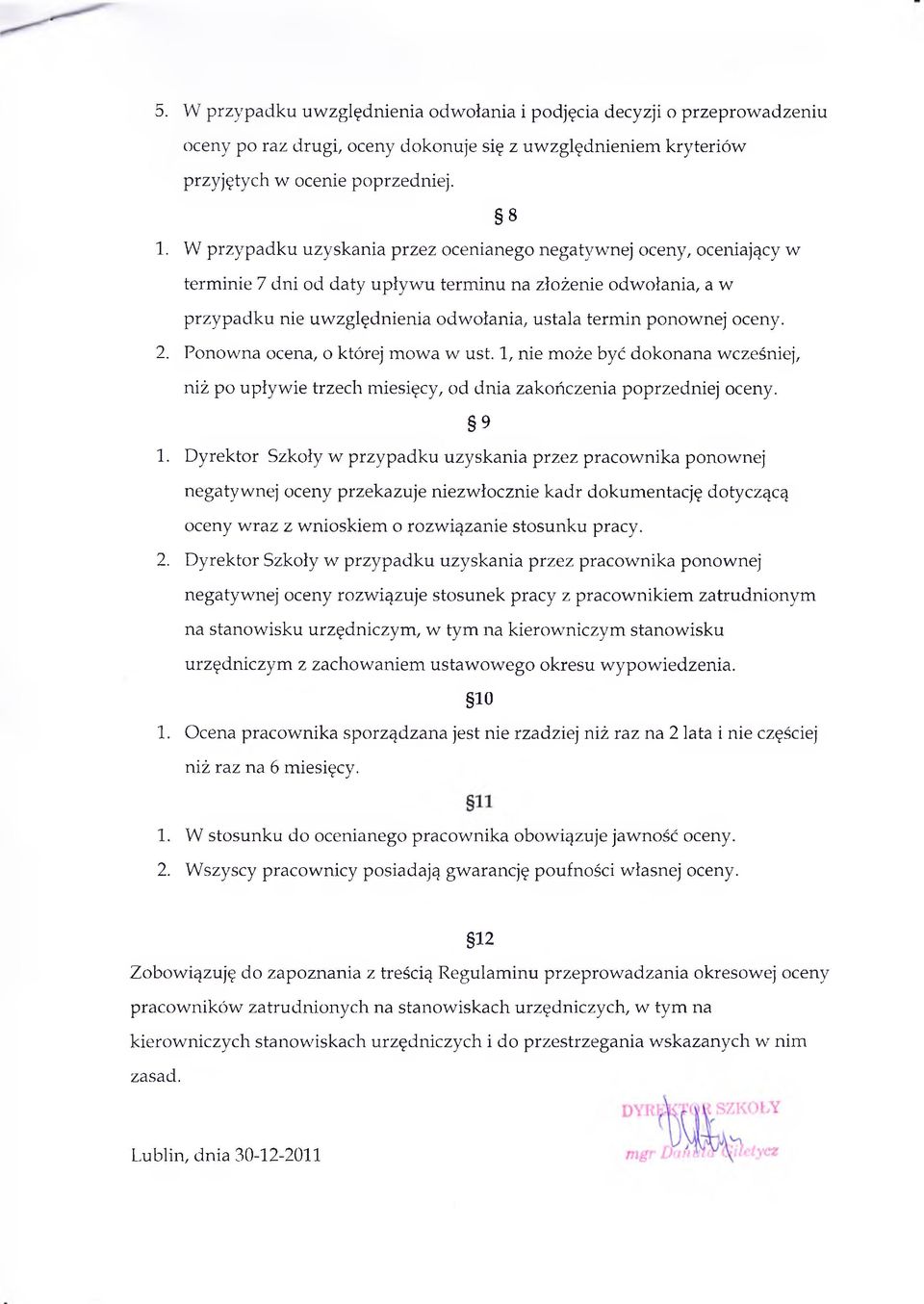 oceny. 2. Ponowna ocena, o której mowa w ust. 1, nie może być dokonana wcześniej, niż po upływie trzech miesięcy, od dnia zakończenia poprzedniej oceny. 9 1.