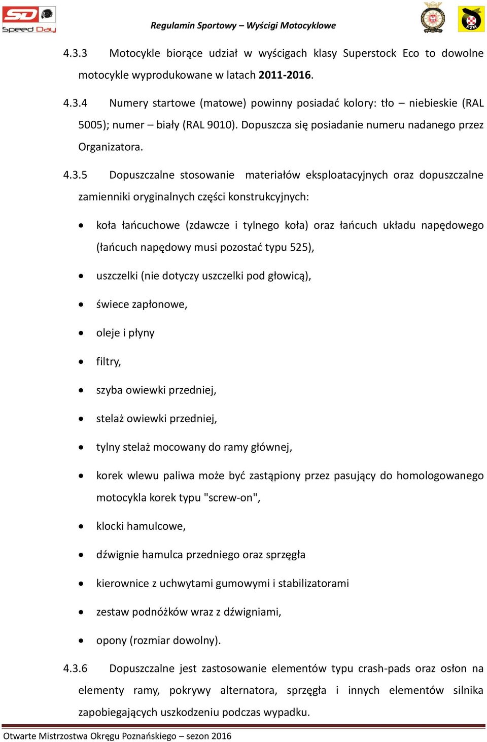 5 Dopuszczalne stosowanie materiałów eksploatacyjnych oraz dopuszczalne zamienniki oryginalnych części konstrukcyjnych: koła łańcuchowe (zdawcze i tylnego koła) oraz łańcuch układu napędowego