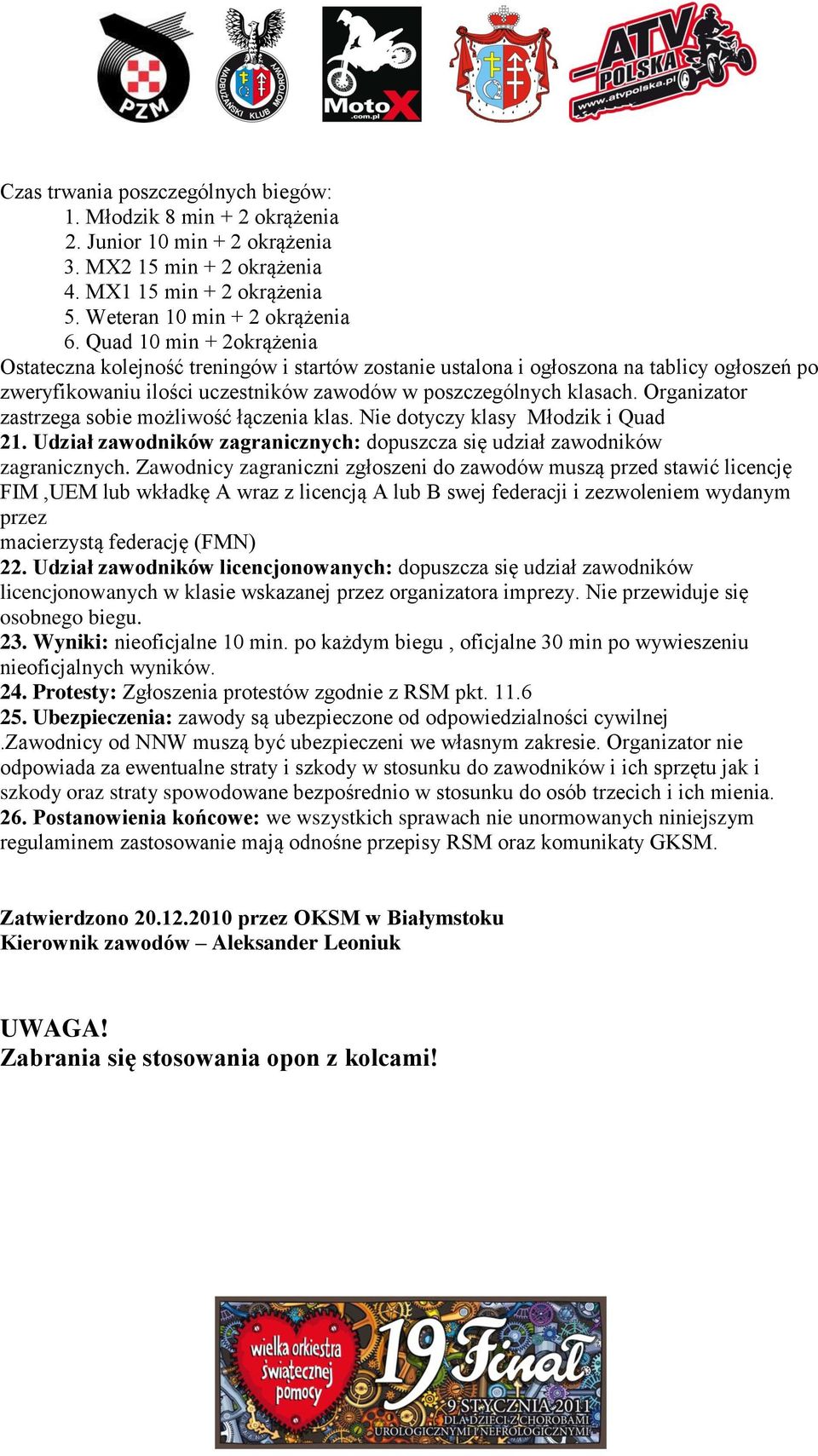 Organizator zastrzega sobie możliwość łączenia klas. Nie dotyczy klasy Młodzik i Quad 21. Udział zawodników zagranicznych: dopuszcza się udział zawodników zagranicznych.