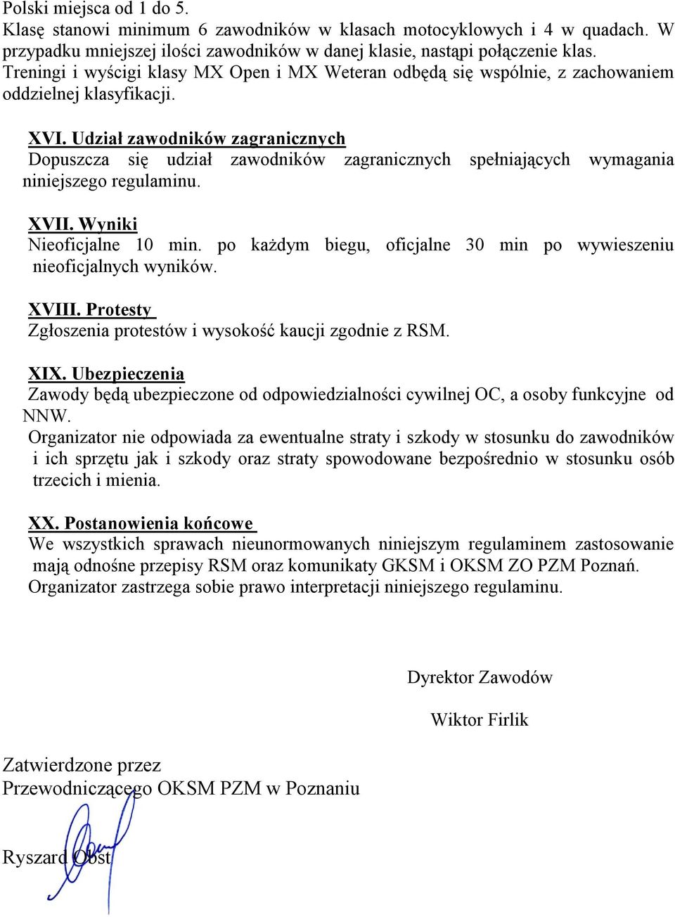 Udział zawodników zagranicznych Dopuszcza się udział zawodników zagranicznych spełniających wymagania niniejszego regulaminu. XVII. Wyniki Nieoficjalne 10 min.