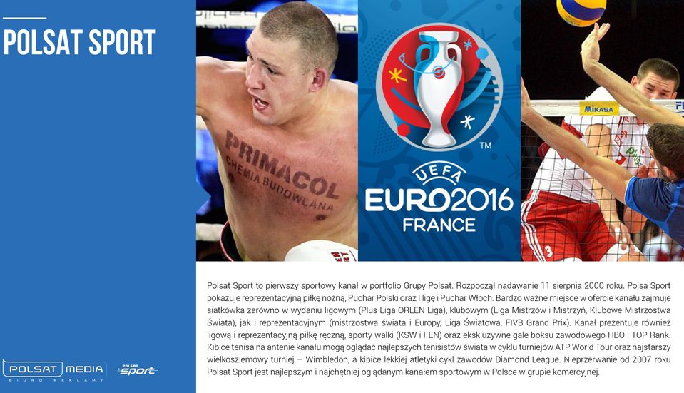 Bardzo ważne miejsce w ofercie kanału zajmuje siatkówka zarówno w wydaniu ligowym (Plus Liga ORLEN Liga), klubowym (Liga Mistrzów i Mistrzyń, Klubowe Mistrzostwa Świata), jak i reprezentacyjnym