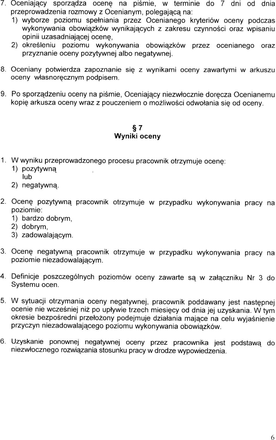 negatywnej. 8. Oceniany potwierdza zapoznanie się z wynikami oceny zawartymi w arkuszu oceny własnoręcznym podpisem. 9.