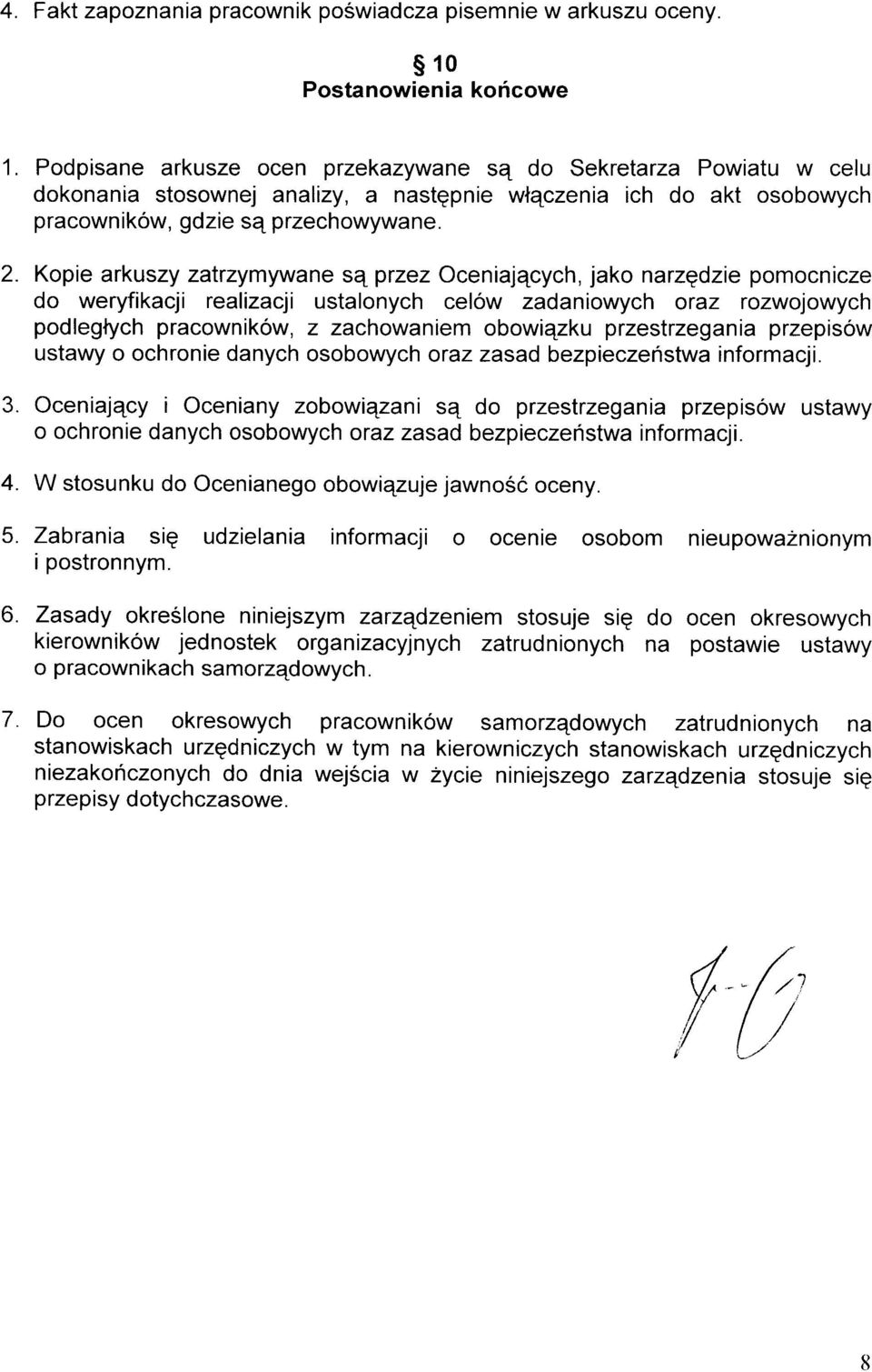 Kopie arkuszy zatrzymywane są przez Oceniających, jako narzędzie pomocnicze do weryfikacji realizacji ustalonych celów zadaniowych oraz rozwojowych podległych pracowników, z zachowaniem obowiązku