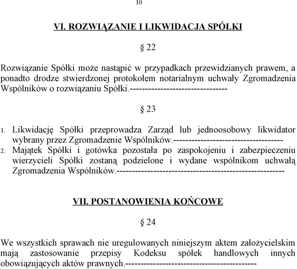 rozwiązaniu Spółki.-------------------------------- 23 1. Likwidację Spółki przeprowadza Zarząd lub jednoosobowy likwidator wybrany przez Zgromadzenie Wspólników.