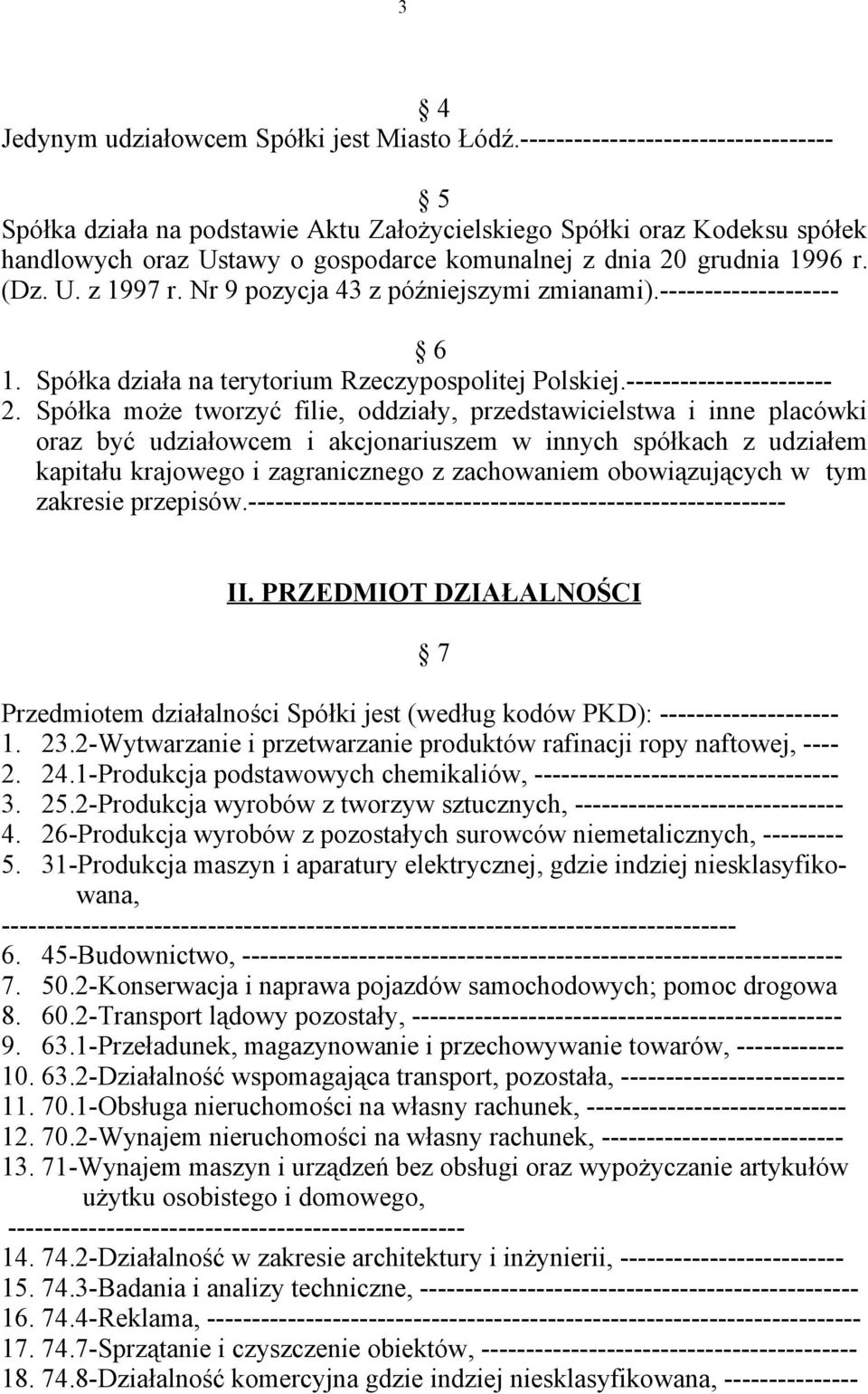 Nr 9 pozycja 43 z późniejszymi zmianami).-------------------- 6 1. Spółka działa na terytorium Rzeczypospolitej Polskiej.----------------------- 2.