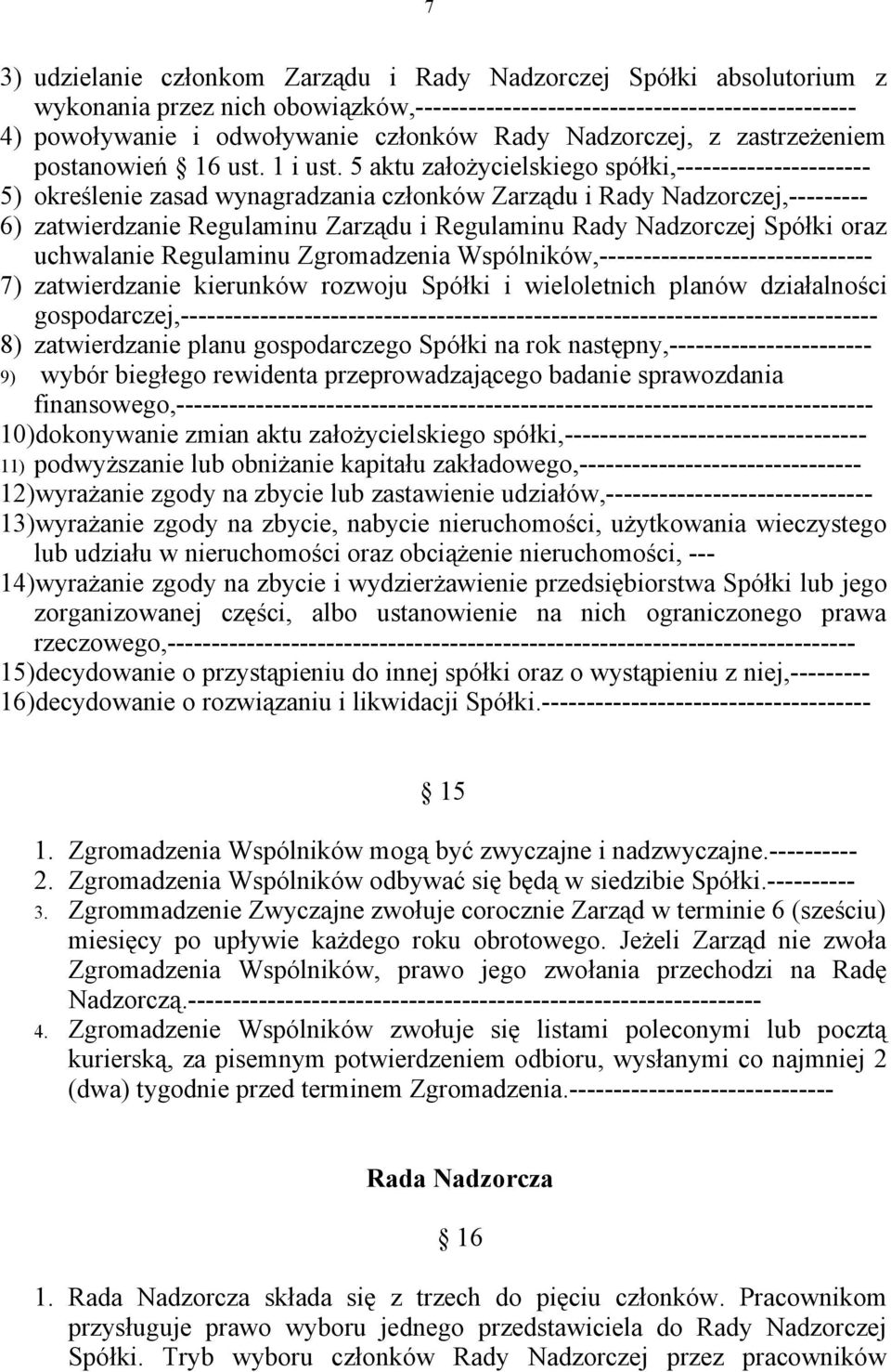 5 aktu założycielskiego spółki,---------------------- 5) określenie zasad wynagradzania członków Zarządu i Rady Nadzorczej,--------- 6) zatwierdzanie Regulaminu Zarządu i Regulaminu Rady Nadzorczej