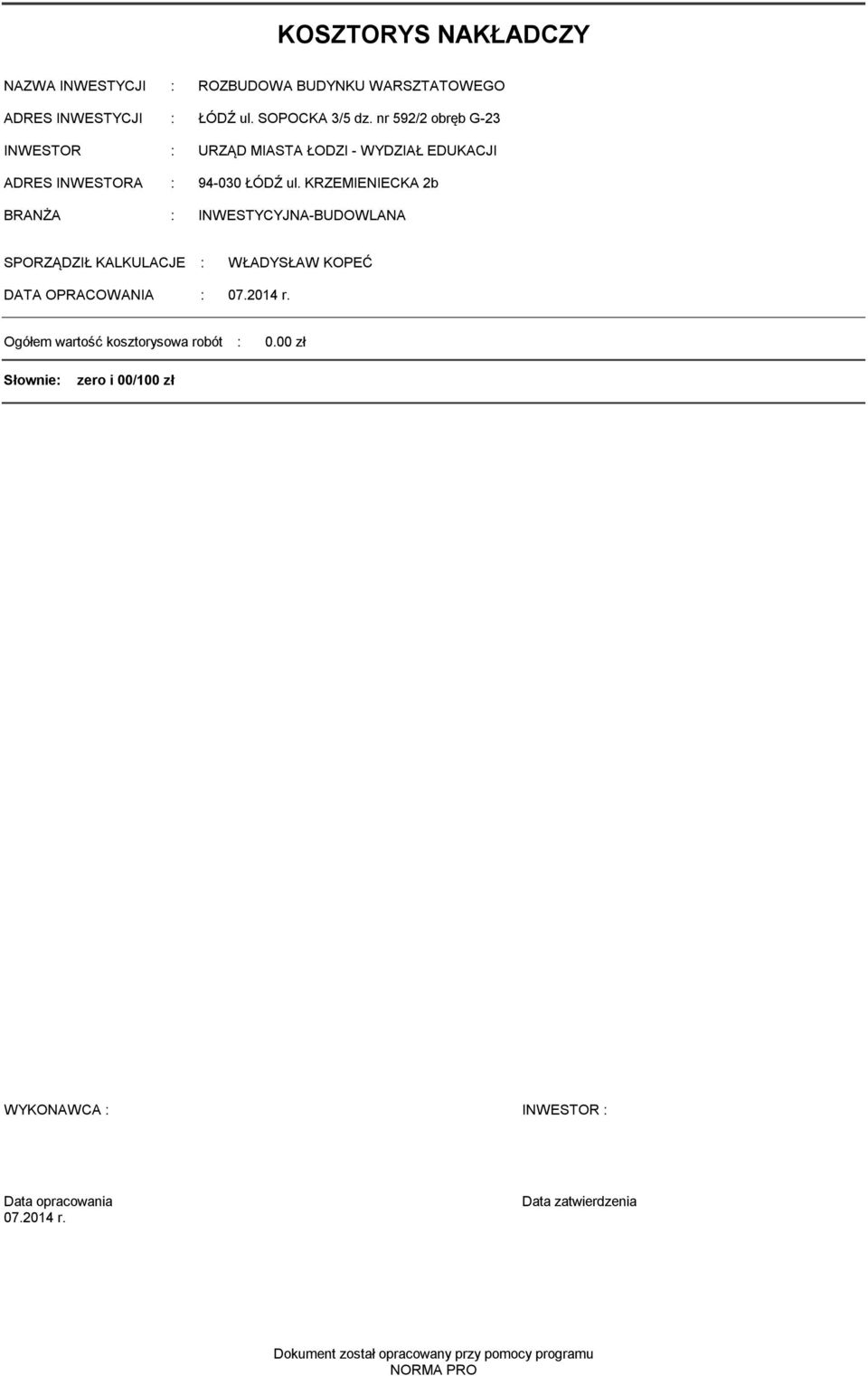 KRZEMIENIECKA 2b BRANŻA : INWESTYCYJNA-BUDOWANA SPORZĄDZIŁ KAKUACJE : WŁADYSŁAW KOPEĆ DATA OPRACOWANIA : 07.2014 r.