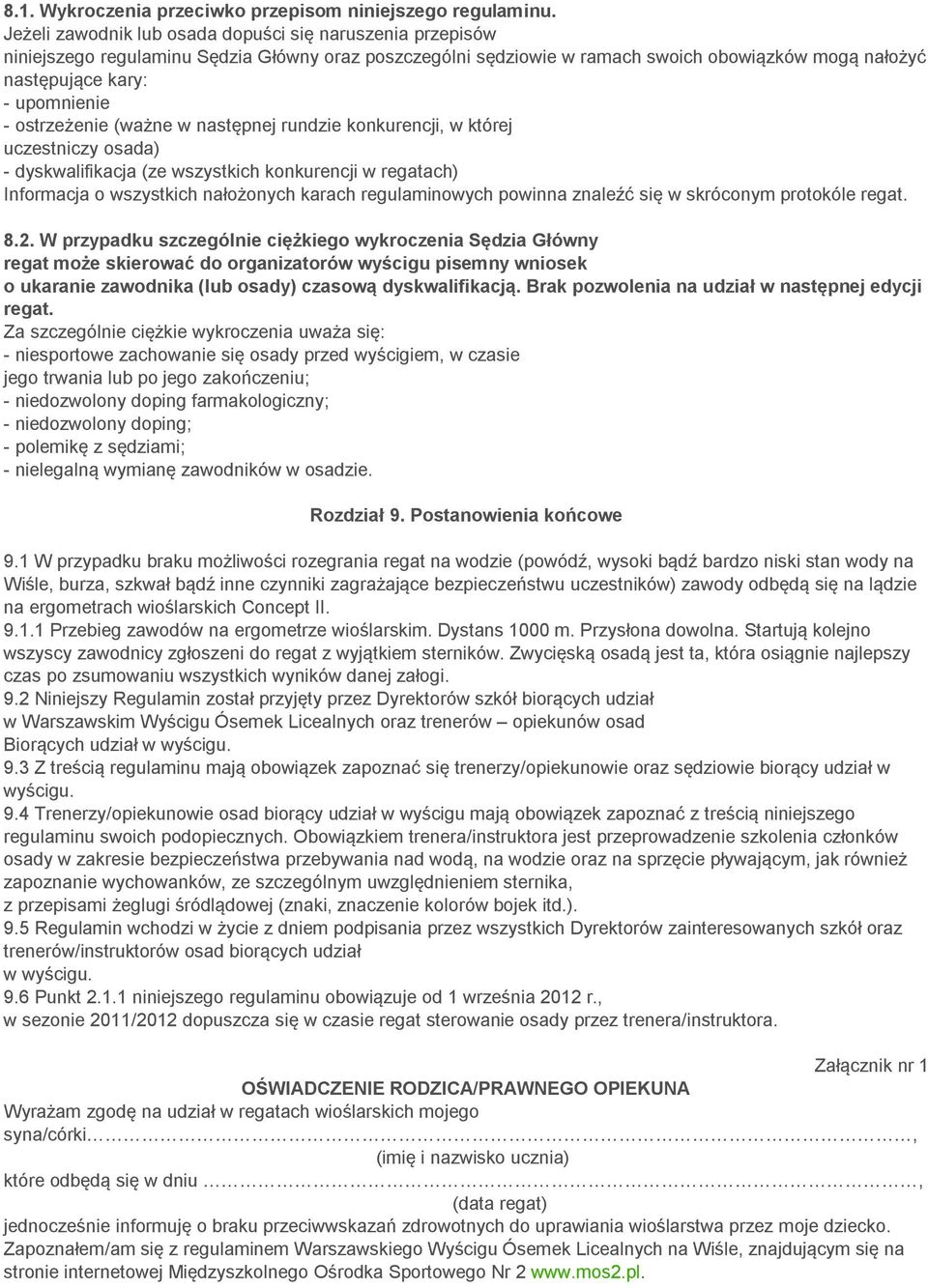 ostrzeżenie (ważne w następnej rundzie konkurencji, w której uczestniczy osada) - dyskwalifikacja (ze wszystkich konkurencji w regatach) Informacja o wszystkich nałożonych karach regulaminowych