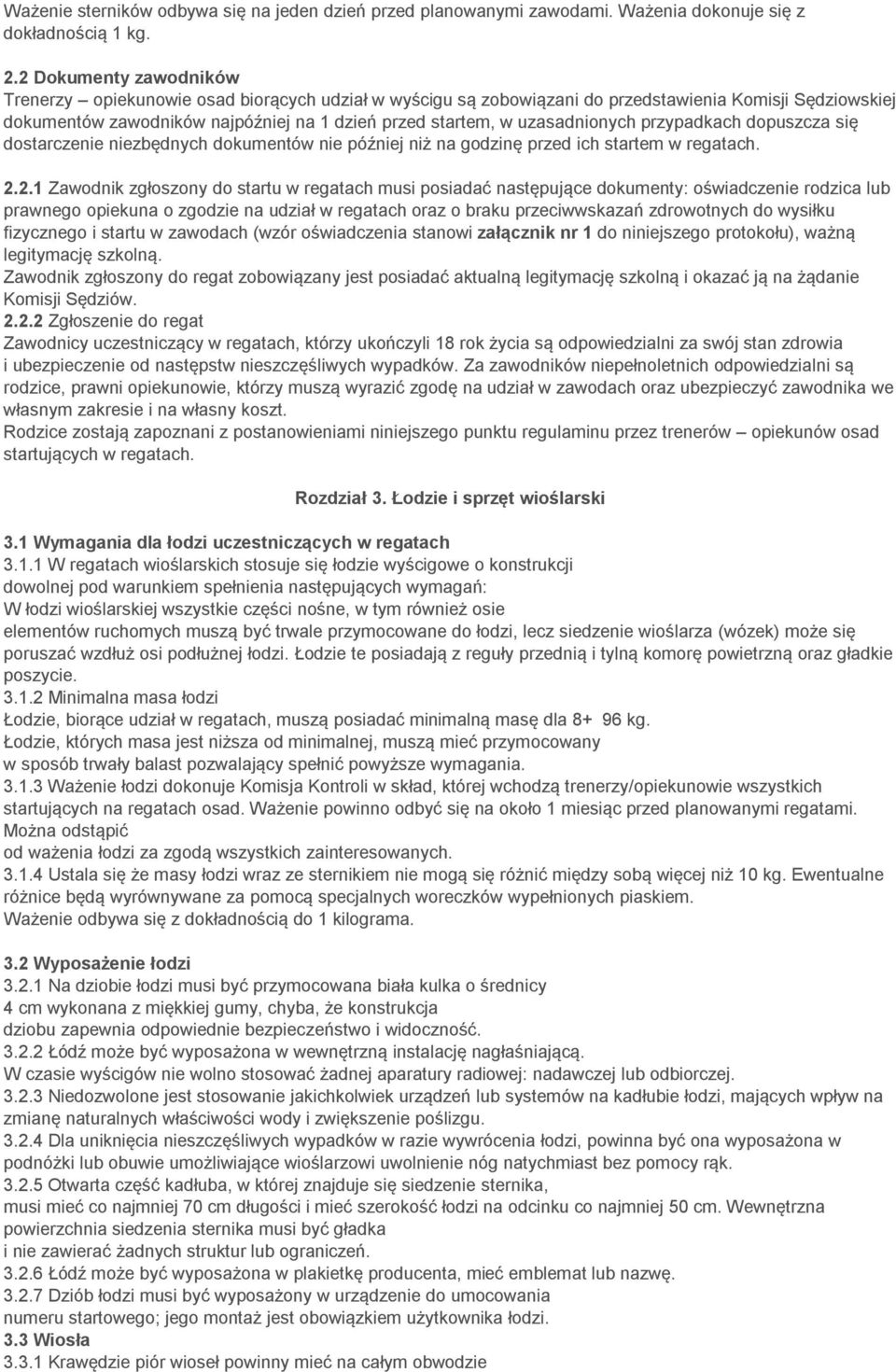 uzasadnionych przypadkach dopuszcza się dostarczenie niezbędnych dokumentów nie później niż na godzinę przed ich startem w regatach. 2.